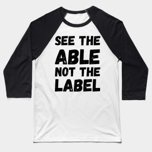 See The Able Not The Label Baseball T-Shirt